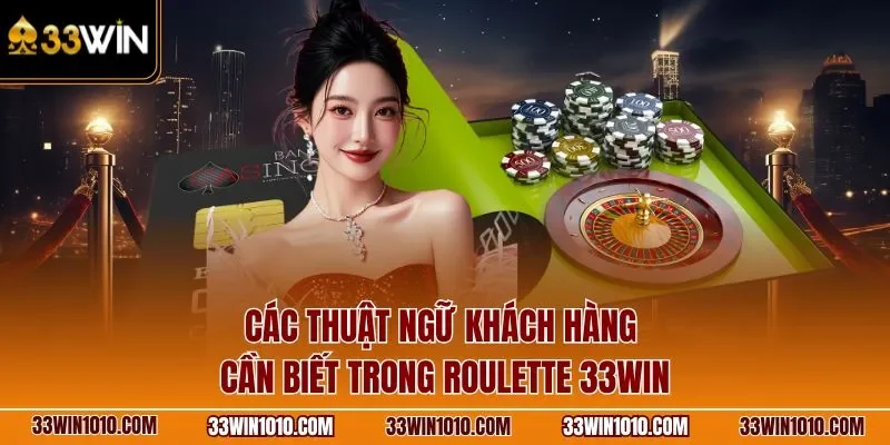 Các thuật ngữ khách hàng cần biết trong Roulette 3D 33WIN