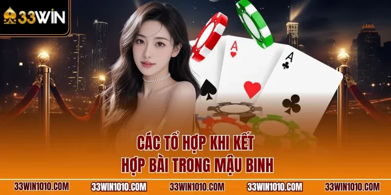 Các tổ hợp khi kết hợp bài trong mậu binh 33WIN