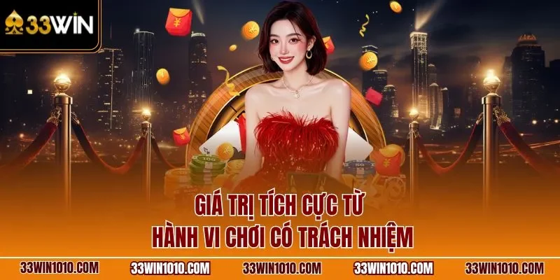 Giá trị tích cực từ hành vi chơi có trách nhiệm