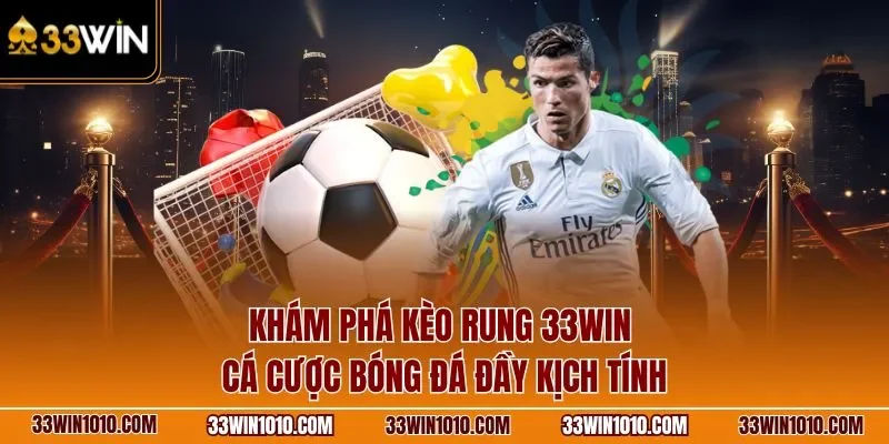Khám phá kèo rung 33WIN – Cá cược bóng đá đầy kịch tính