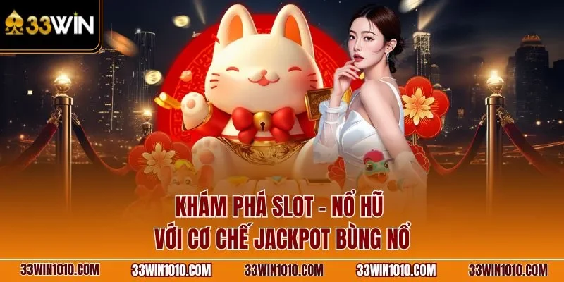 Khám phá slot - nổ hũ với cơ chế Jackpot bùng nổ