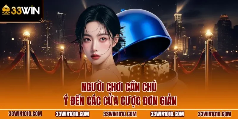 Người chơi cần chú ý đến các cửa cược đơn giản