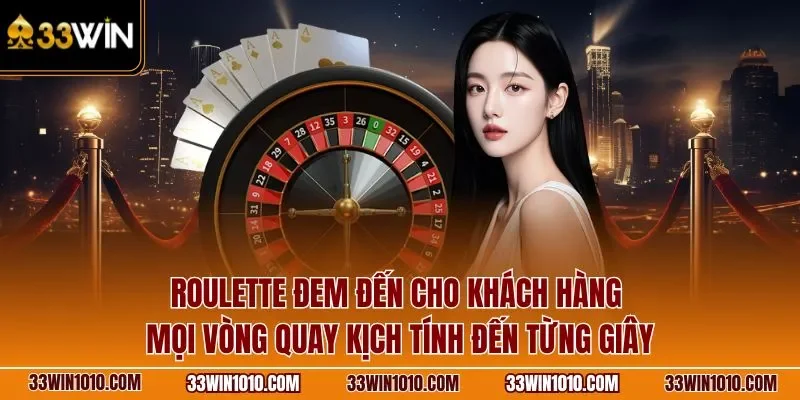 Roulette đem đến cho khách hàng mọi vòng quay kịch tính đến từng giây