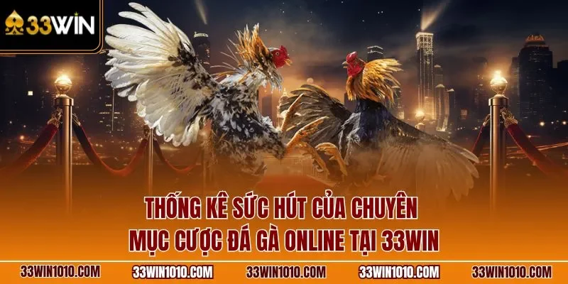 Thống kê sút hút của chuyên mục cược đá gà online tại 33WIN
